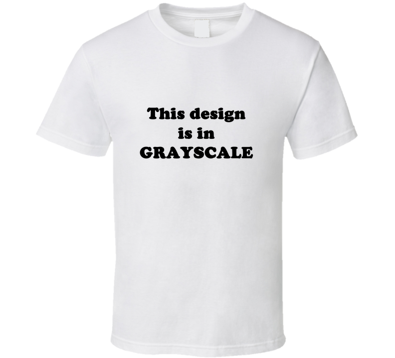 Grayscale Test 2 T Shirt